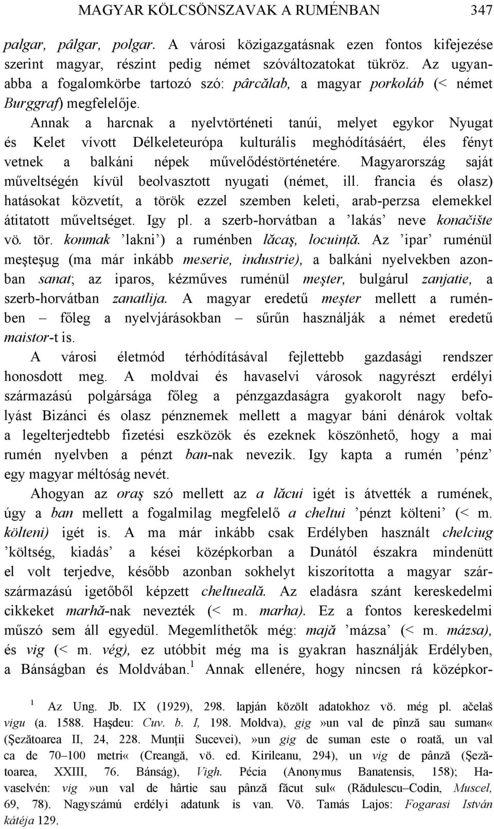 Annak a harcnak a nyelvtörténeti tanúi, melyet egykor Nyugat és Kelet vívott Délkeleteurópa kulturális meghódításáért, éles fényt vetnek a balkáni népek művelődéstörténetére.