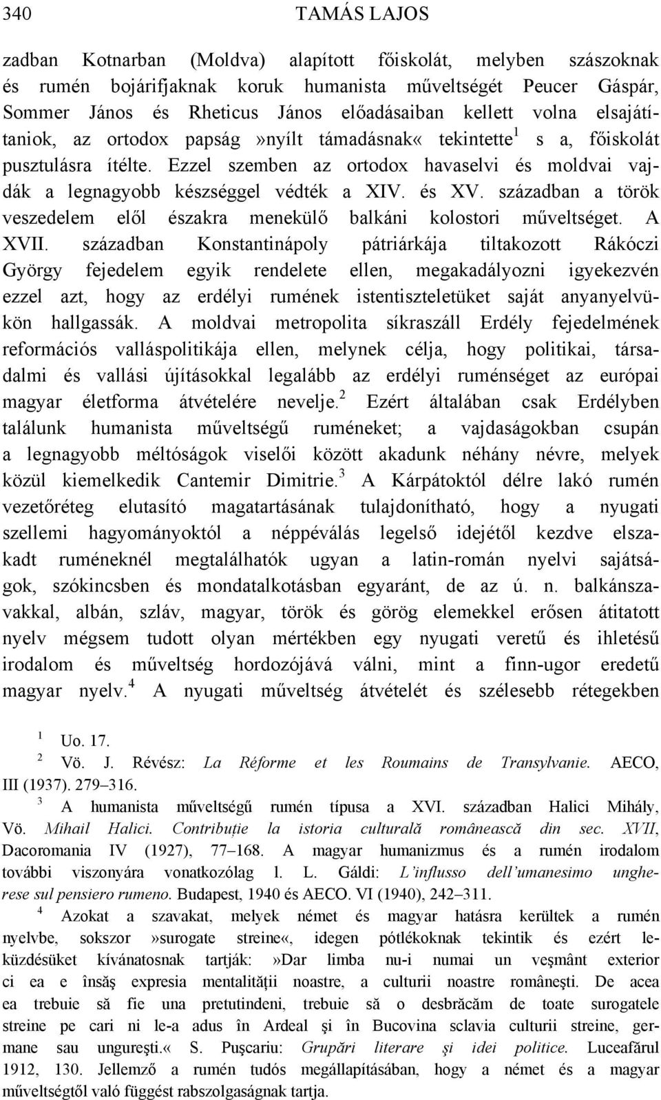 században a török veszedelem elől északra menekülő balkáni kolostori műveltséget. A XVII.