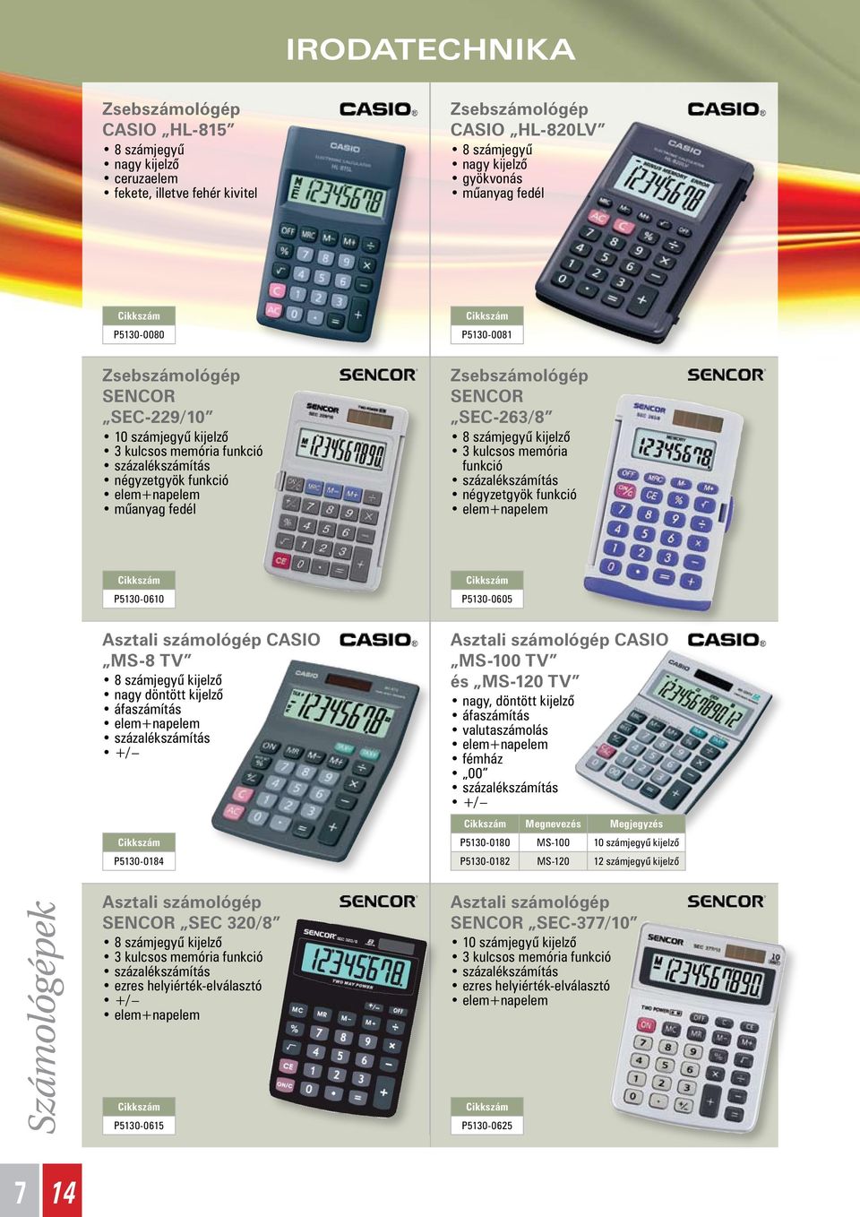 kulcsos memória funkció százalékszámítás négyzetgyök funkció elem+napelem P5130-0610 P5130-0605 Asztali számológép CASIO MS-8 TV 8 számjegyû kijelzô nagy döntött kijelzô áfaszámítás elem+napelem