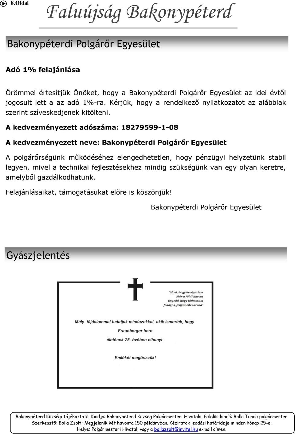 A kedvezményezett adószáma: 18279599-1-08 A kedvezményezett neve: Bakonypéterdi Polgárőr Egyesület A polgárőrségünk működéséhez elengedhetetlen, hogy pénzügyi