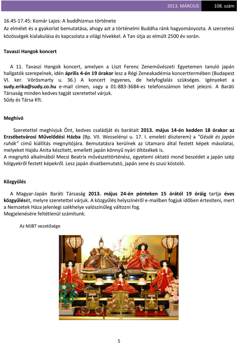 Tavaszi Hangok koncert, amelyen a Liszt Ferenc Zeneművészeti Egyetemen tanuló japán hallgatók szerepelnek, idén április 4-én 19 órakor lesz a Régi Zeneakadémia koncerttermében (Budapest VI. ker.