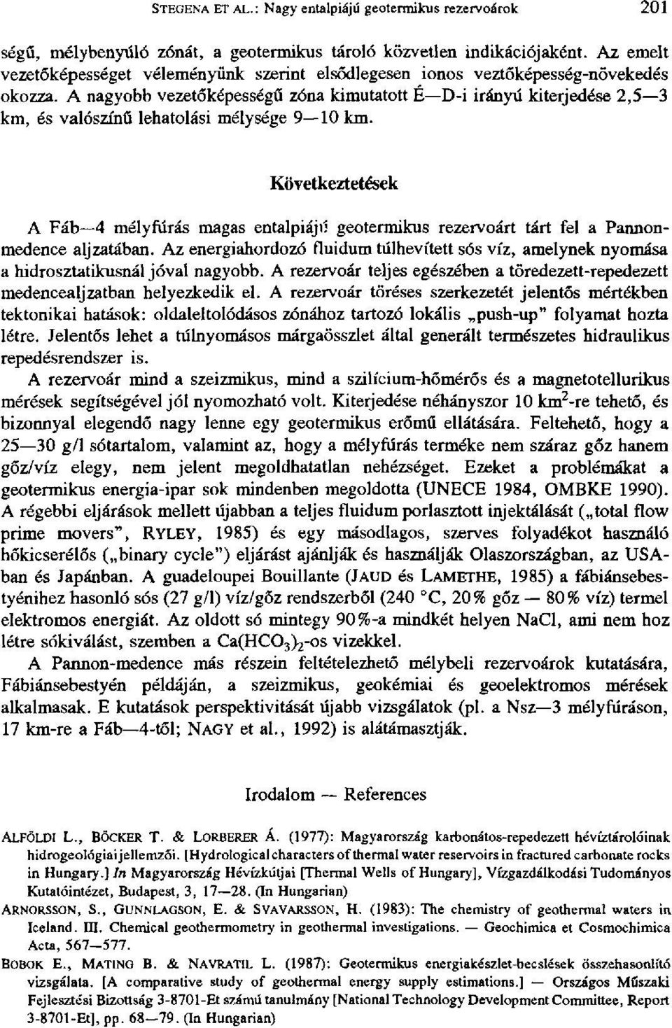 A nagyobb vezetőképességű zóna kimutatott É D-i irányú kiterjedése 2,5 3 km, és valószínű lehatolási mélysége 9 10 km.