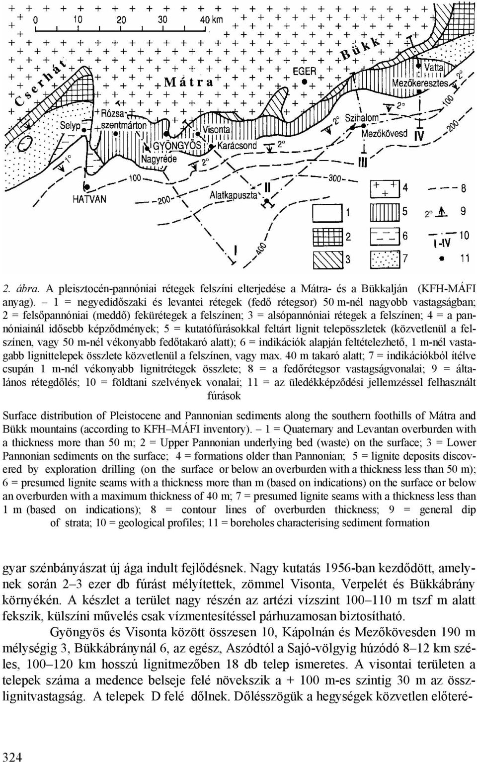 idősebb képződmények; 5 = kutatófúrásokkal feltárt lignit telepösszletek (közvetlenül a felszínen, vagy 50 m-nél vékonyabb fedőtakaró alatt); 6 = indikációk alapján feltételezhető, 1 m-nél vastagabb