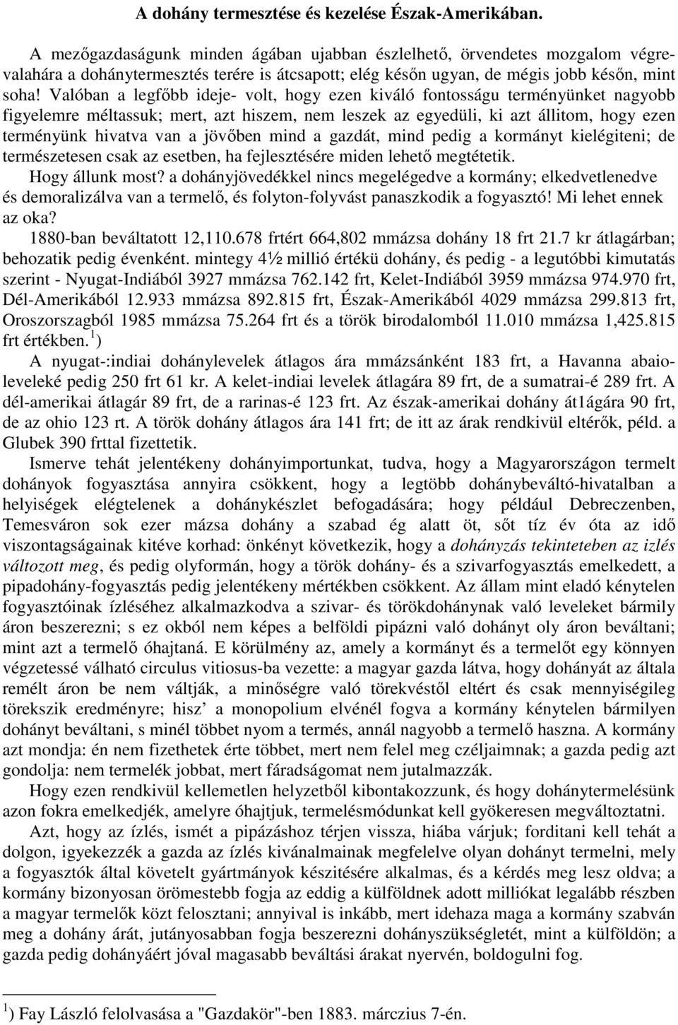 Valóban a legfıbb ideje- volt, hogy ezen kiváló fontosságu terményünket nagyobb figyelemre méltassuk; mert, azt hiszem, nem leszek az egyedüli, ki azt állitom, hogy ezen terményünk hivatva van a