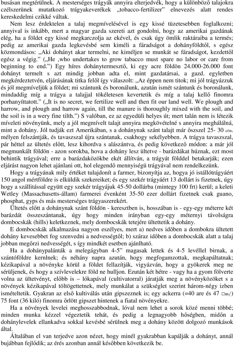 megkarczolja az ekével, és csak úgy ömlik raktáraiba a termés; pedig az amerikai gazda legkevésbé sem kiméli a fáradságot a dohányföldtıl, s egész közmondásos: Aki dohányt akar termelni, ne kiméljen