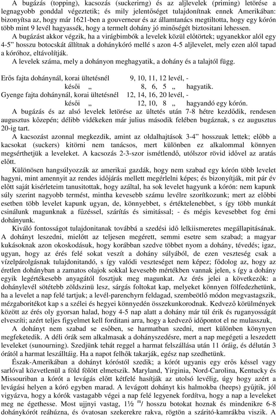 A bugázást akkor végzik, ha a virágbimbók a levelek közül elıtörtek; ugyanekkor alól egy 4-5 hosszu botocskát állítnak a dohánykóró mellé s azon 4-5 aljlevelet, mely ezen alól tapad a kóróhoz,