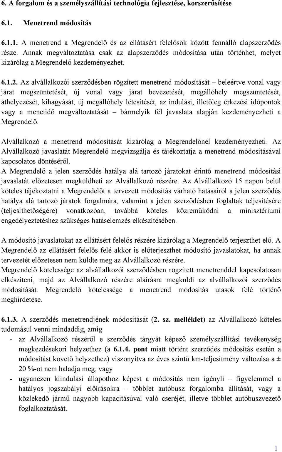 Az alvállalkozói szerződésben rögzített menetrend módosítását beleértve vonal vagy járat megszüntetését, új vonal vagy járat bevezetését, megállóhely megszüntetését, áthelyezését, kihagyását, új