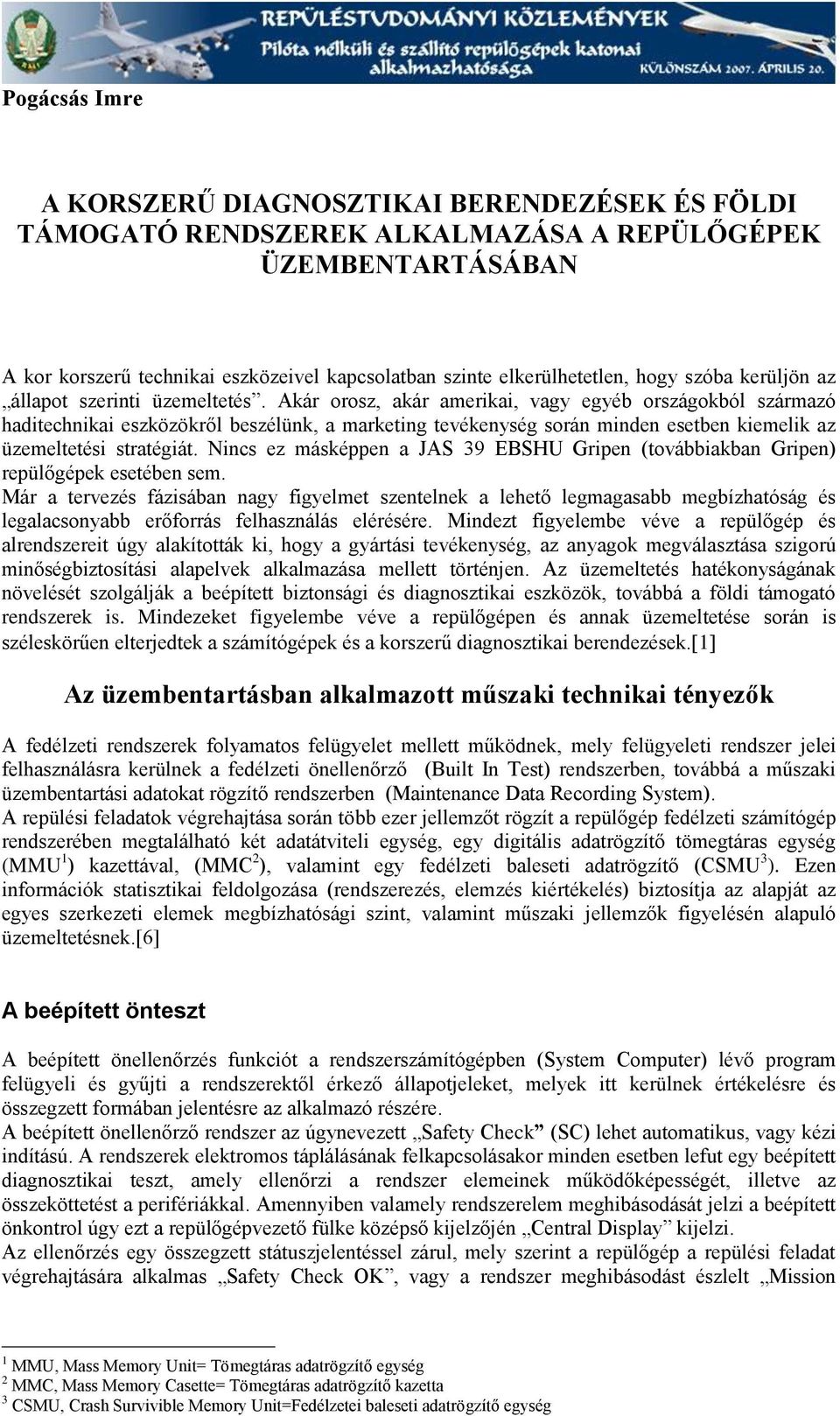 Akár orosz, akár amerikai, vagy egyéb országokból származó haditechnikai eszközökről beszélünk, a marketing tevékenység során minden esetben kiemelik az üzemeltetési stratégiát.