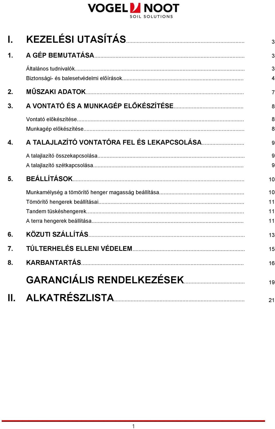 .. 9 A talajlazító összekapcsolása... A talajlazító szétkapcsolása... 9 9 5. BEÁLLÍTÁSOK... 10 Munkamélység a tömörítő henger magasság beállítása.