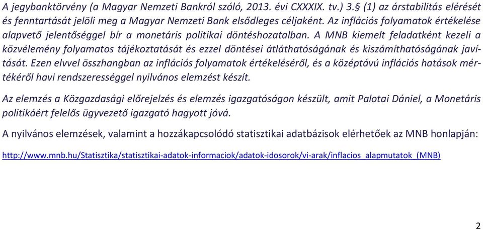 A MNB kiemelt feladatként kezeli a közvélemény folyamatos tájékoztatását és ezzel döntései átláthatóságának és kiszámíthatóságának javítását.