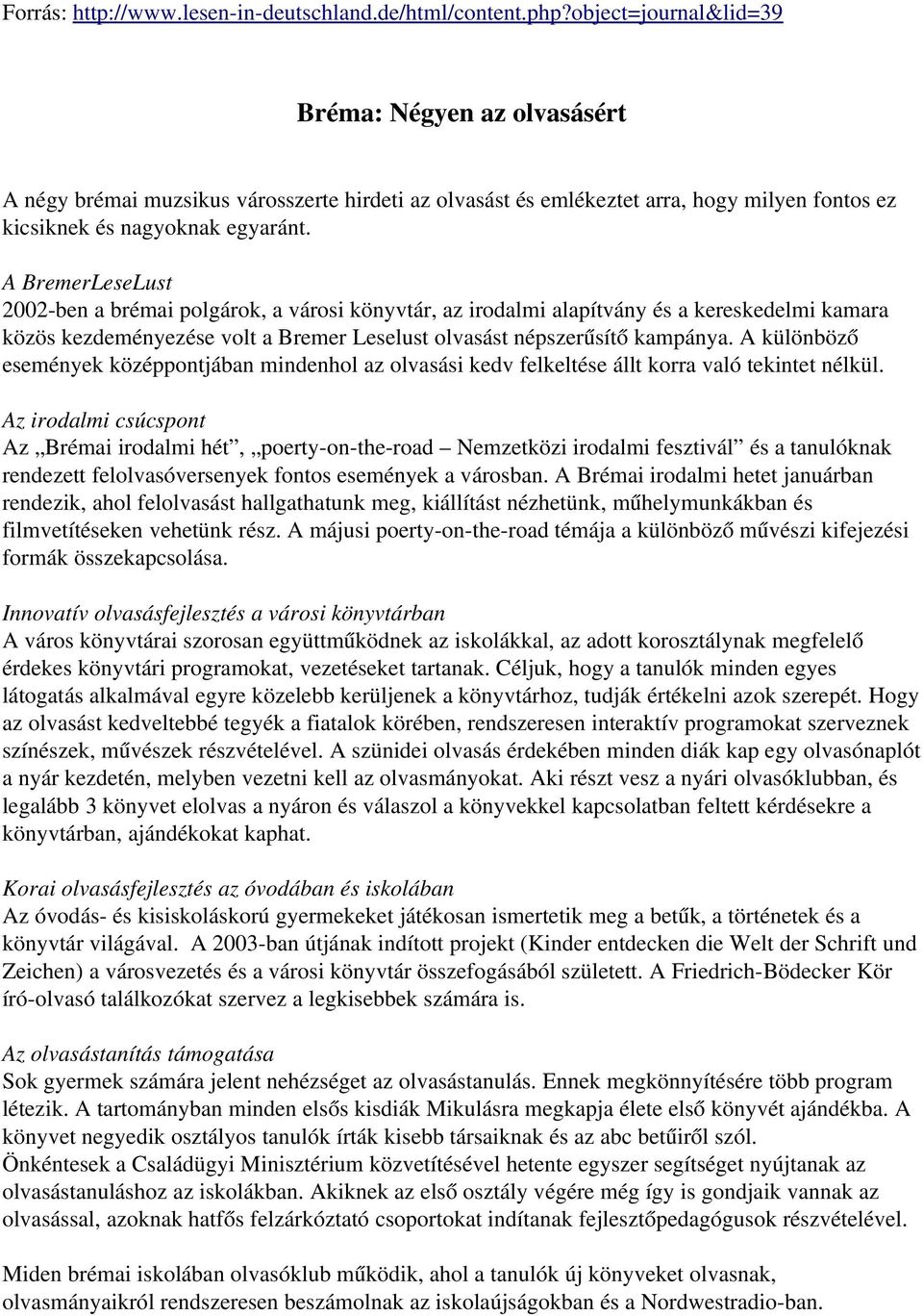 A BremerLeseLust 2002 ben a brémai polgárok, a városi könyvtár, az irodalmi alapítvány és a kereskedelmi kamara közös kezdeményezése volt a Bremer Leselust olvasást népszerűsítő kampánya.