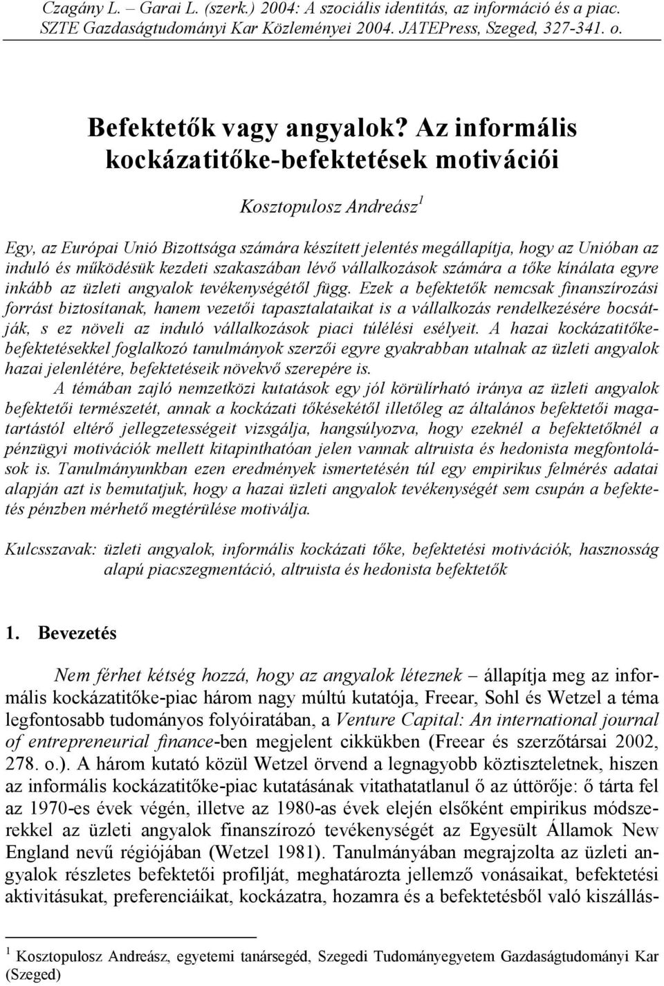 szakaszában lévő vállalkozások számára a tőke kínálata egyre inkább az üzleti angyalok tevékenységétől függ.