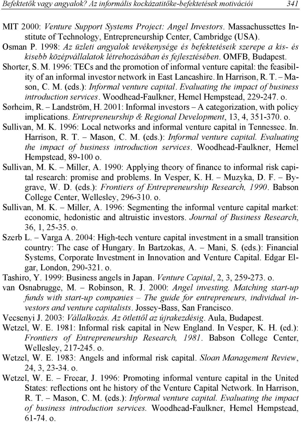 1998: Az üzleti angyalok tevékenysége és befektetéseik szerepe a kis- és kisebb középvállalatok létrehozásában és fejlesztésében. OMFB, Budapest. Shorter, S. M.