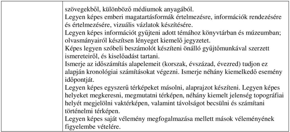 Képes legyen szóbeli beszámolót készíteni önálló gyűjtőmunkával szerzett ismereteiről, és kiselőadást tartani.