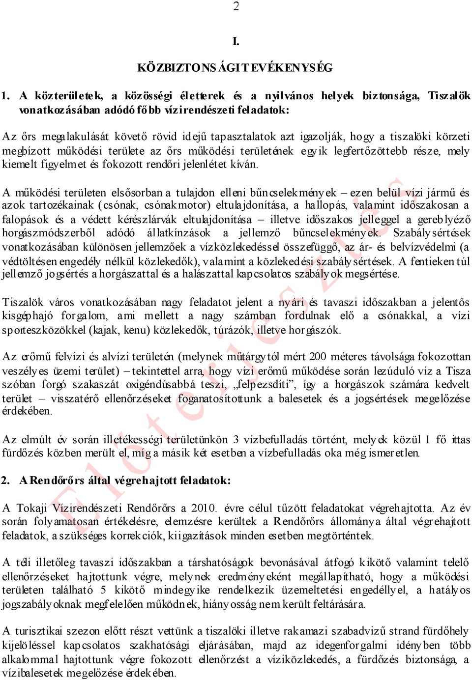 igazolják, hogy a tiszalöki körzeti megbízott működési területe az őrs működési területének egyik legfertőzöttebb része, mely kiemelt figyelmet és fokozott rendőri jelenlétet kíván.