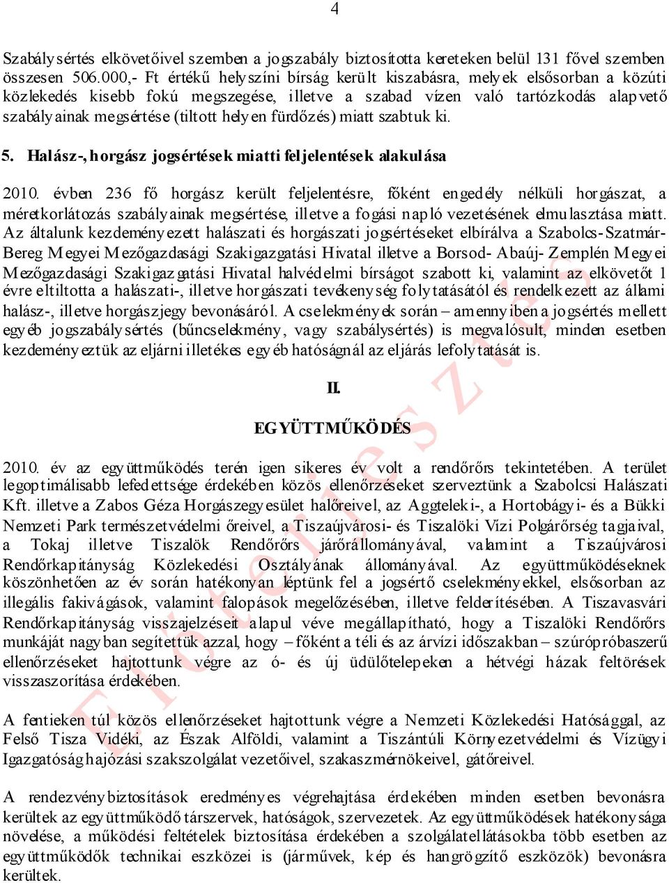 helyen fürdőzés) miatt szabtuk ki. 5. Halász-, horgász jogsértések miatti feljelentések alakulása 2010.