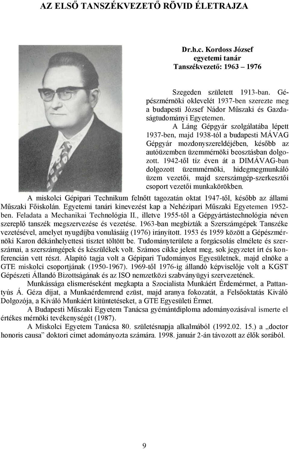 A Láng Gépgyár szolgálatába lépett 1937-ben, majd 1938-tól a budapesti MÁVAG Gépgyár mozdonyszereldéjében, később az autóüzemben üzemmérnöki beosztásban dolgozott.