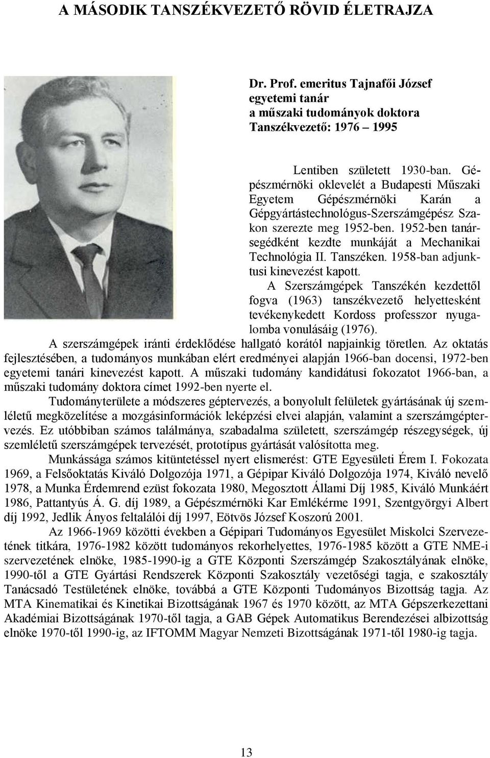 1952-ben tanársegédként kezdte munkáját a Mechanikai Technológia II. Tanszéken. 1958-ban adjunktusi kinevezést kapott.