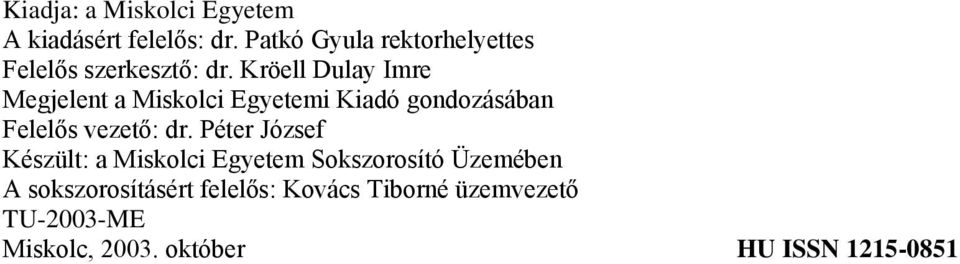 Kröell Dulay Imre Megjelent a Miskolci Egyetemi Kiadó gondozásában Felelős vezető: dr.