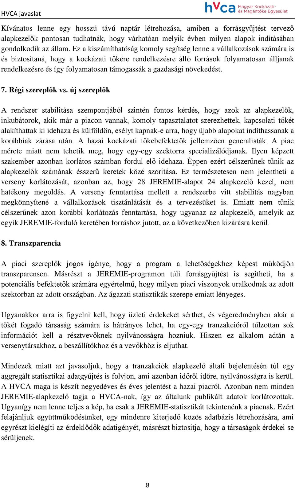 támogassák a gazdasági növekedést. 7. Régi szereplők vs.