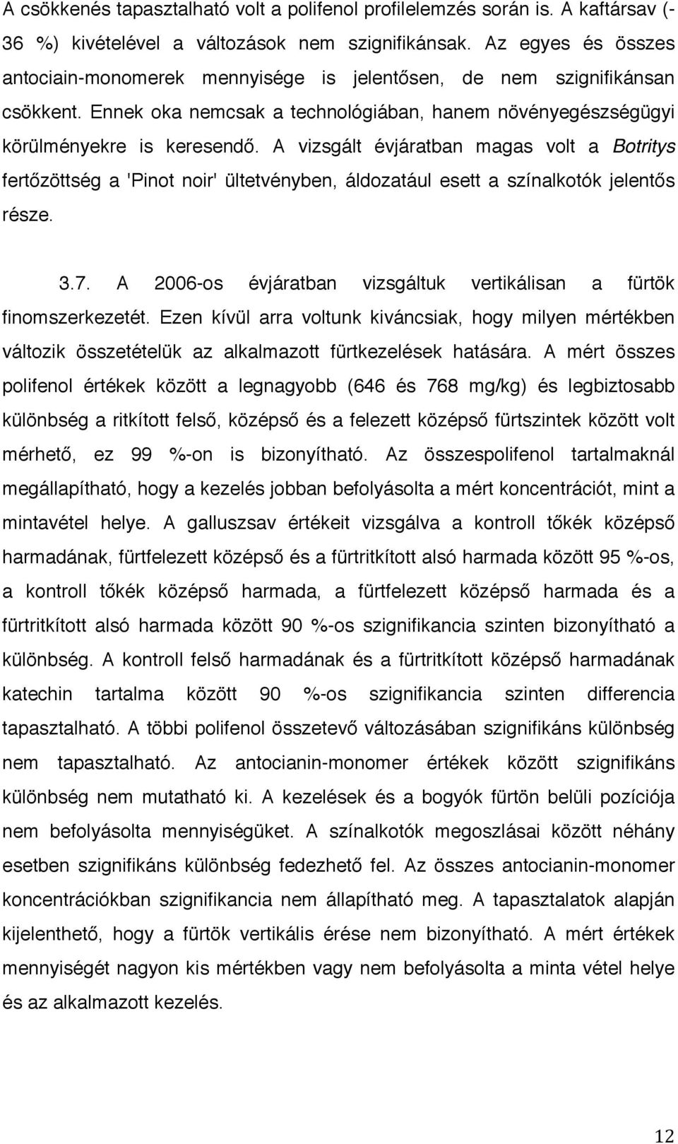 A vizsgált évjáratban magas volt a Botritys fertőzöttség a 'Pinot noir' ültetvényben, áldozatául esett a színalkotók jelentős része. 3.7.