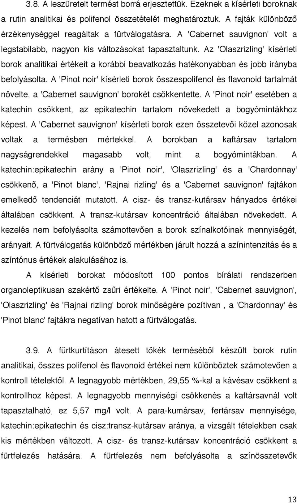 Az 'Olaszrizling' kísérleti borok analitikai értékeit a korábbi beavatkozás hatékonyabban és jobb irányba befolyásolta.