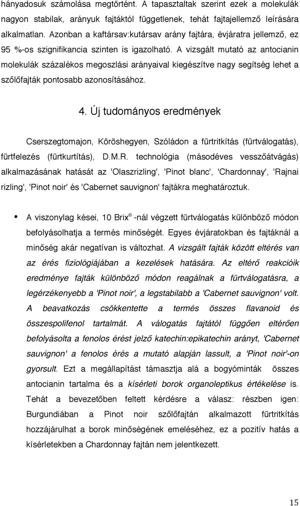 A vizsgált mutató az antocianin molekulák százalékos megoszlási arányaival kiegészítve nagy segítség lehet a szőlőfajták pontosabb azonosításához. 4.