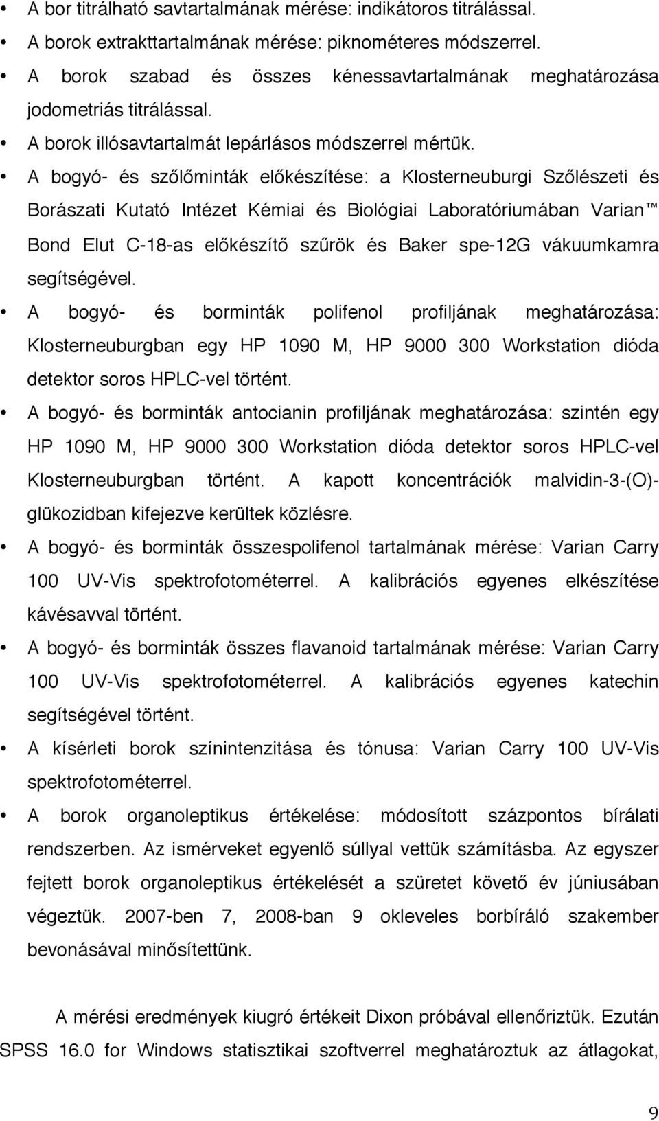 A bogyó- és szőlőminták előkészítése: a Klosterneuburgi Szőlészeti és Borászati Kutató Intézet Kémiai és Biológiai Laboratóriumában Varian Bond Elut C-18-as előkészítő szűrök és Baker spe-12g