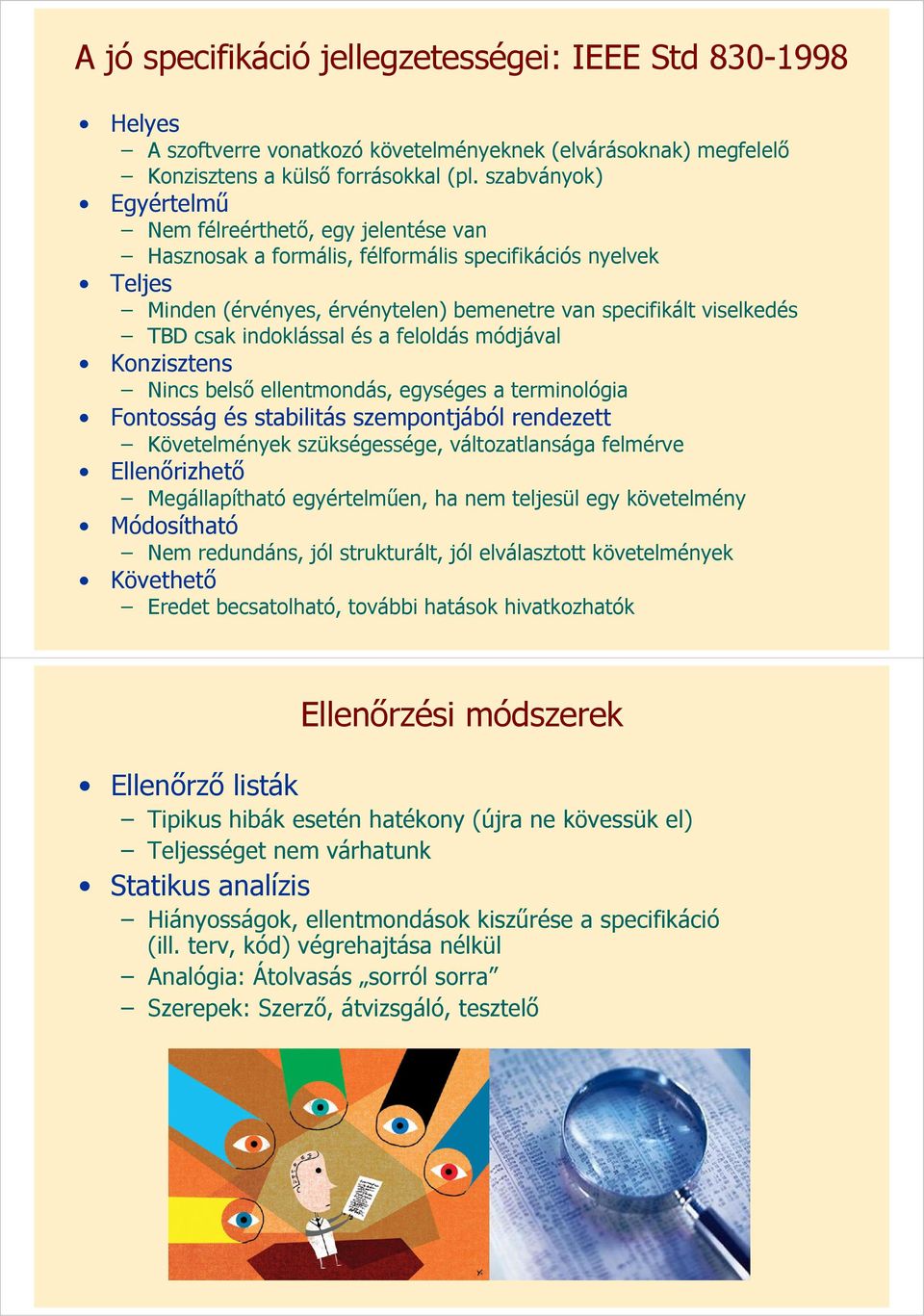 indoklással és a feloldás módjával Konzisztens Nincs belső ellentmondás, egységes a terminológia Fontosság és stabilitás szempontjából rendezett Követelmények szükségessége, változatlansága felmérve