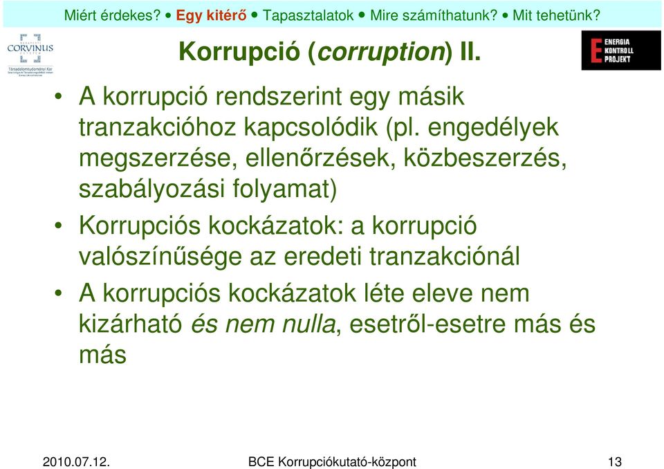 kockázatok: a korrupció valószínűsége az eredeti tranzakciónál A korrupciós kockázatok léte