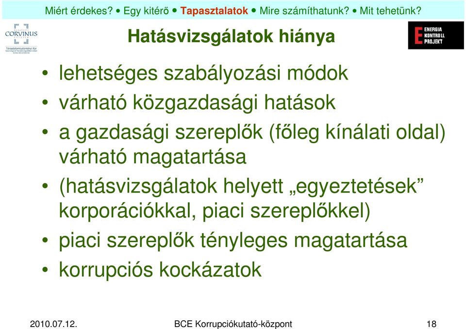 (hatásvizsgálatok helyett egyeztetések korporációkkal, piaci szereplőkkel) piaci