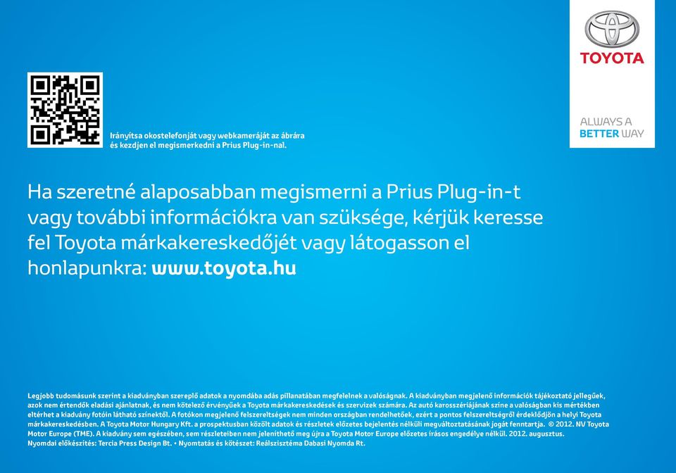 hu Legjobb tudomásunk szerint a kiadványban szereplő adatok a nyomdába adás pillanatában megfelelnek a valóságnak.