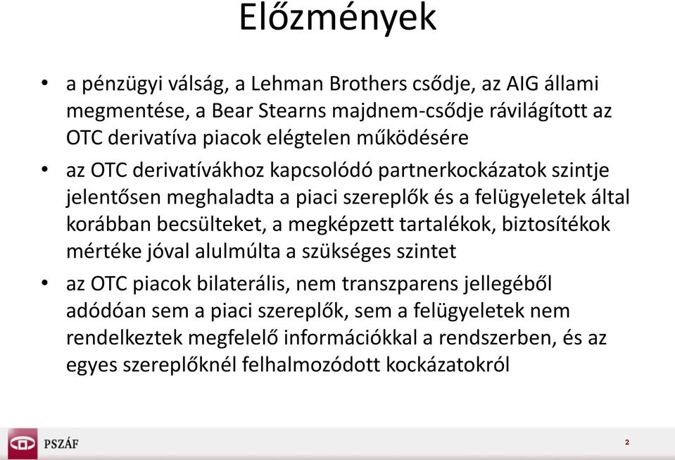 becsülteket, a megképzett tartalékok, biztosítékok mértéke jóval alulmúlta a szükséges szintet az OTC piacok bilaterális, nem transzparens jellegéből