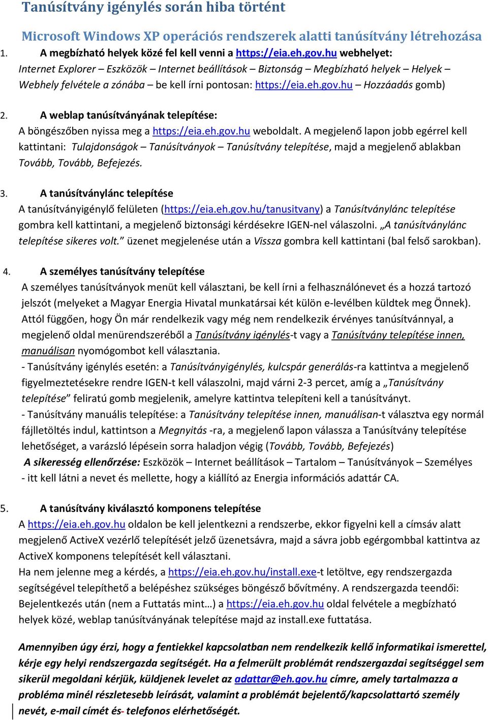 A weblap tanúsítványának telepítése: A böngészőben nyissa meg a https://eia.eh.gov.hu weboldalt.