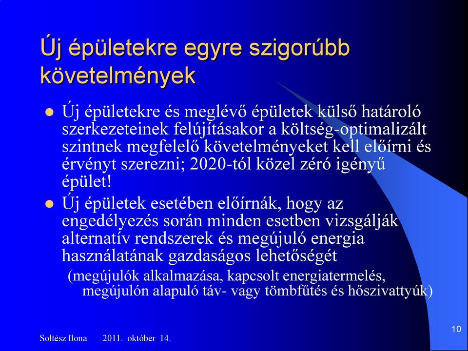 Új épületek esetében előírnák, hogy az engedélyezés során minden esetben vizsgálják alternatív rendszerek és megújuló energia