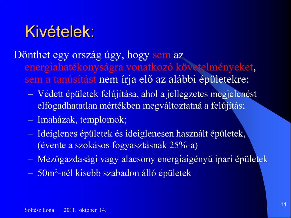 megváltoztatná a felújítás; Imaházak, templomok; Ideiglenes épületek és ideiglenesen használt épületek, (évente a