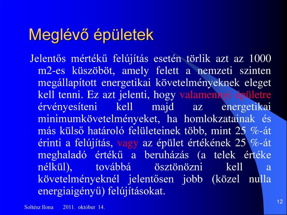 Ez azt jelenti, hogy valamennyi épületre érvényesíteni kell majd az energetikai minimumkövetelményeket, ha homlokzatainak és más külső