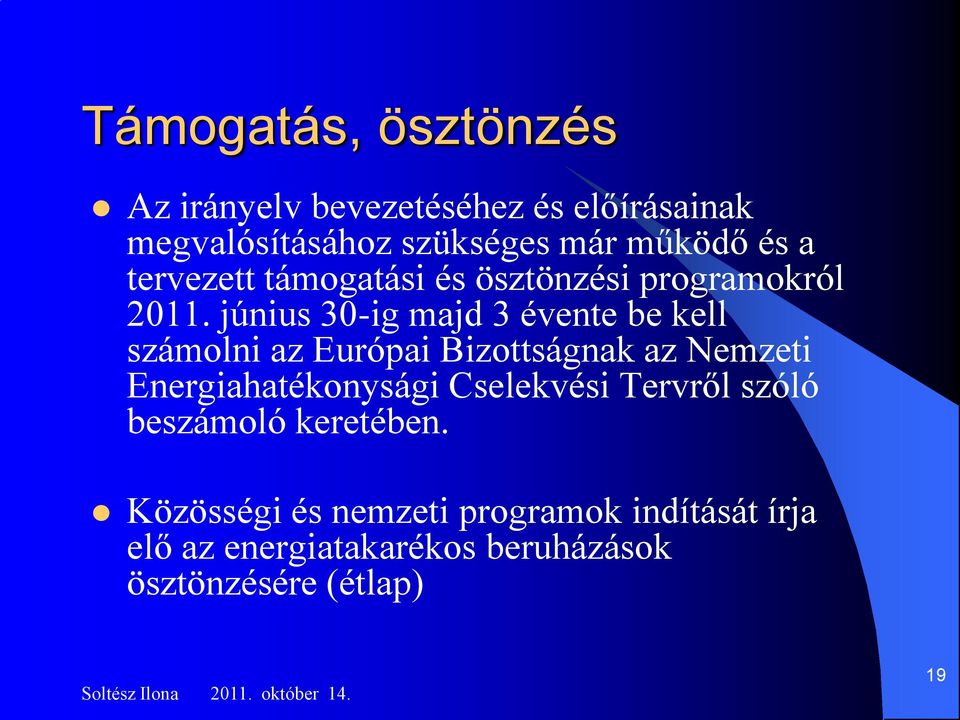 június 30-ig majd 3 évente be kell számolni az Európai Bizottságnak az Nemzeti Energiahatékonysági