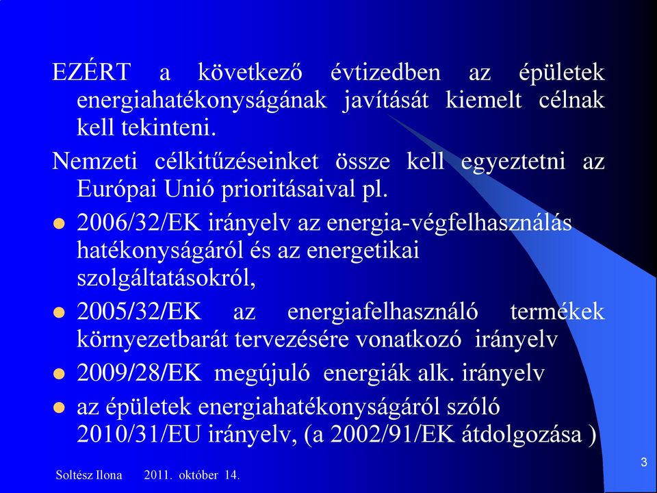 2006/32/EK irányelv az energia-végfelhasználás hatékonyságáról és az energetikai szolgáltatásokról, 2005/32/EK az