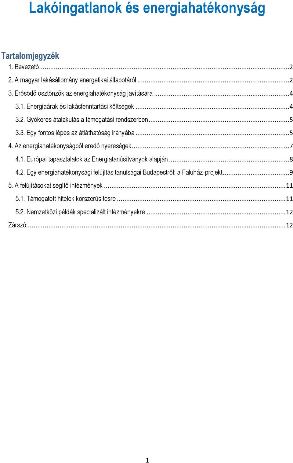 ..5 4. Az energiahatékonyságból eredő nyereségek...7 4.1. Európai tapasztalatok az Energiatanúsítványok alapján...8 4.2.