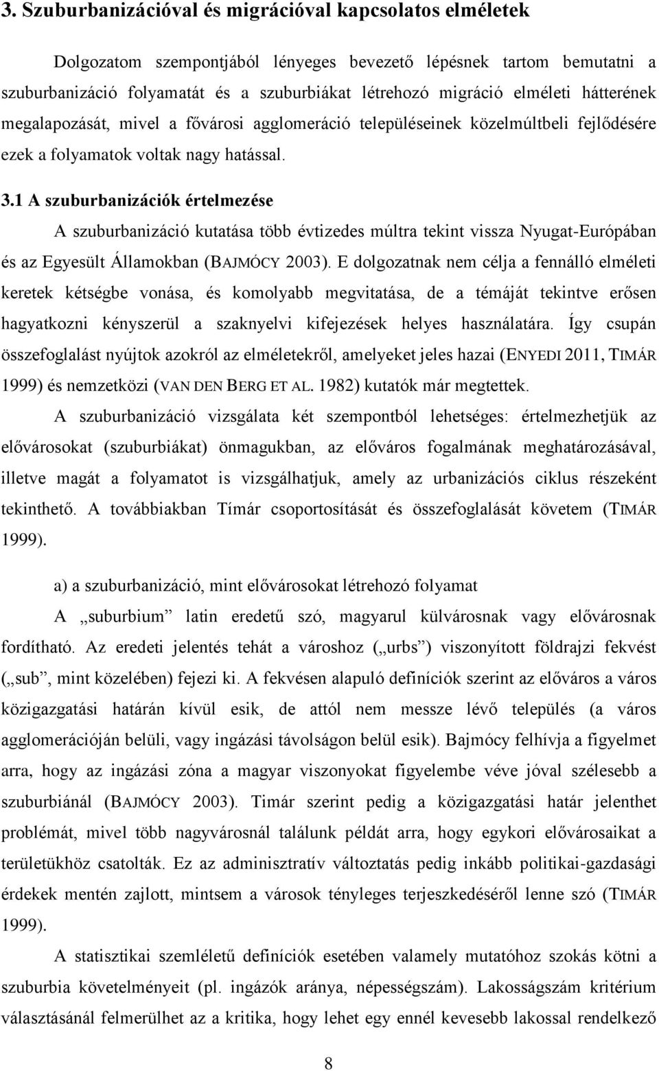 1 A szuburbanizációk értelmezése A szuburbanizáció kutatása több évtizedes múltra tekint vissza Nyugat-Európában és az Egyesült Államokban (BAJMÓCY 2003).