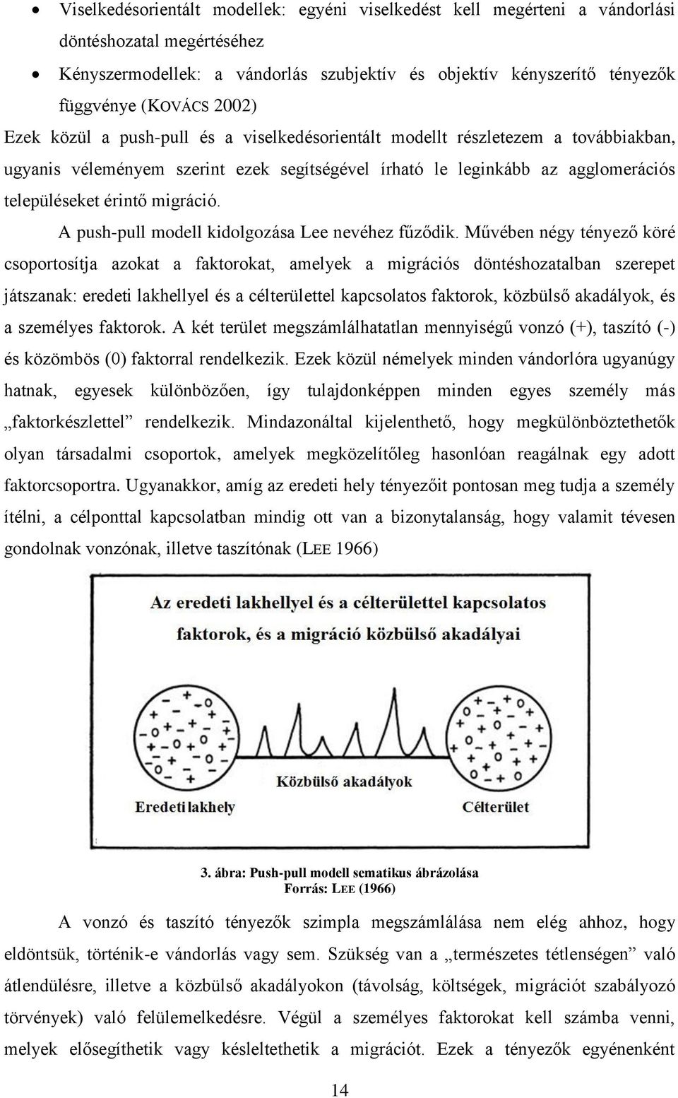 migráció. A push-pull modell kidolgozása Lee nevéhez fűződik.