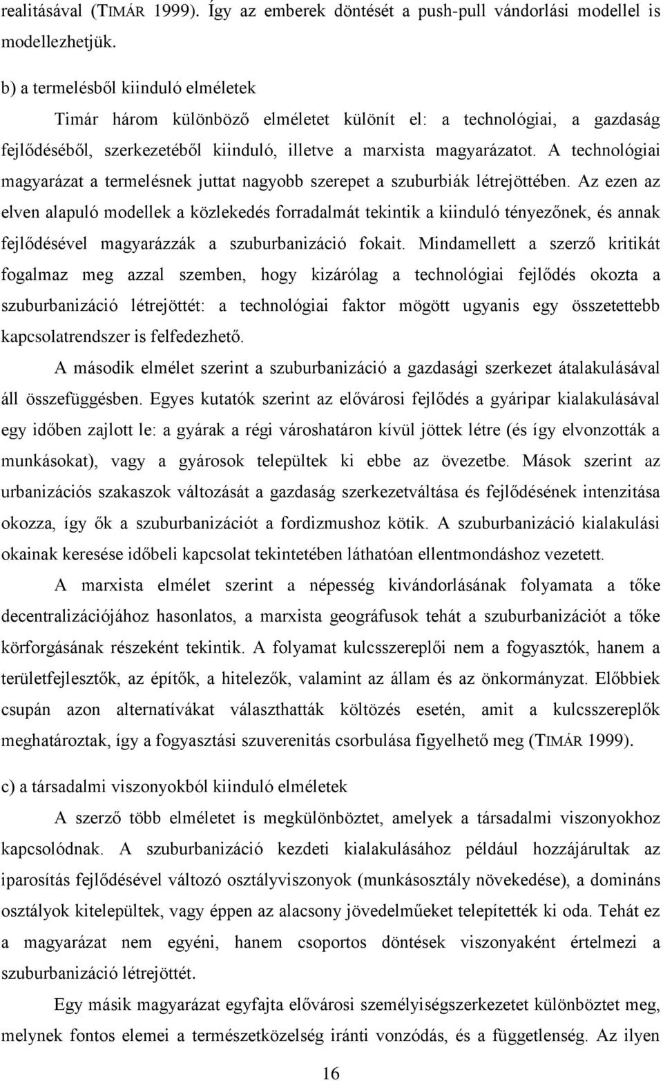 A technológiai magyarázat a termelésnek juttat nagyobb szerepet a szuburbiák létrejöttében.
