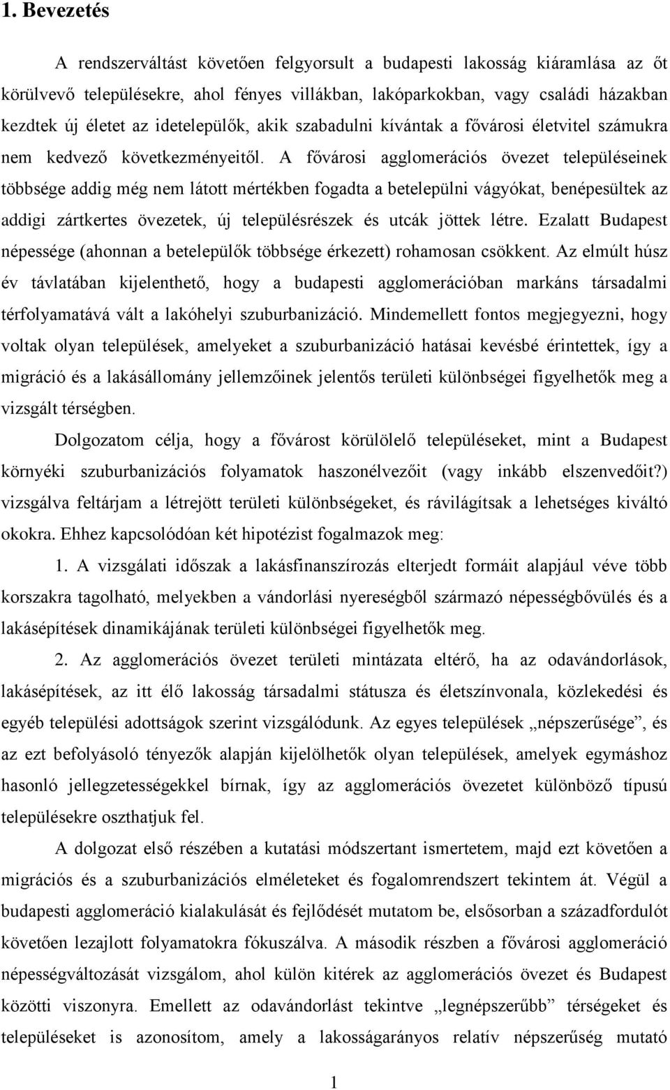 A fővárosi agglomerációs övezet településeinek többsége addig még nem látott mértékben fogadta a betelepülni vágyókat, benépesültek az addigi zártkertes övezetek, új településrészek és utcák jöttek