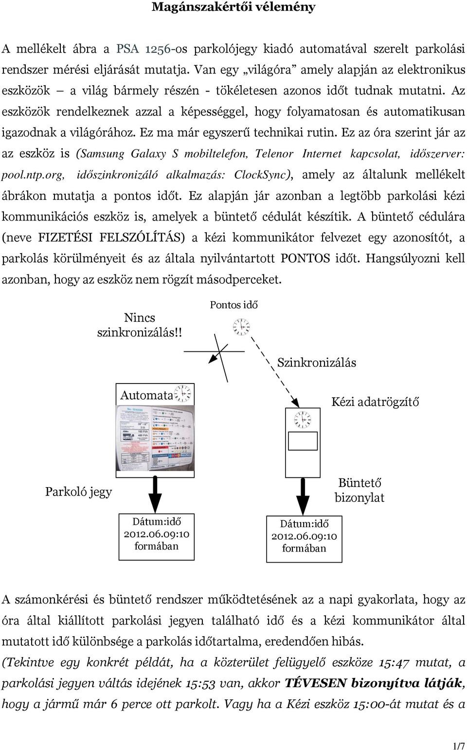 Az eszközök rendelkeznek azzal a képességgel, hogy folyamatosan és automatikusan igazodnak a világórához. Ez ma már egyszerű technikai rutin.