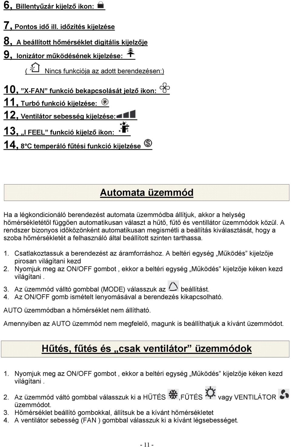 funkció kijelzése: 12, Ventilátor sebesség kijelzése: 13, I FEEL funkció kijelző ikon: 14, 8 C temperáló fűtési funkció kijelzése Automata üzemmód Ha a légkondicionáló berendezést automata üzemmódba