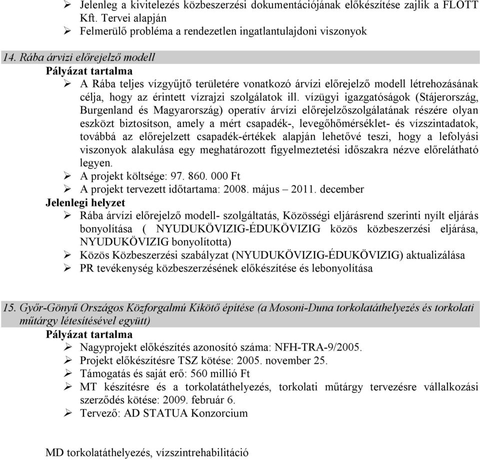 vízügyi igazgatóságok (Stájerország, Burgenland és Magyarország) operatív árvízi előrejelzőszolgálatának részére olyan eszközt biztosítson, amely a mért csapadék-, levegőhőmérséklet- és