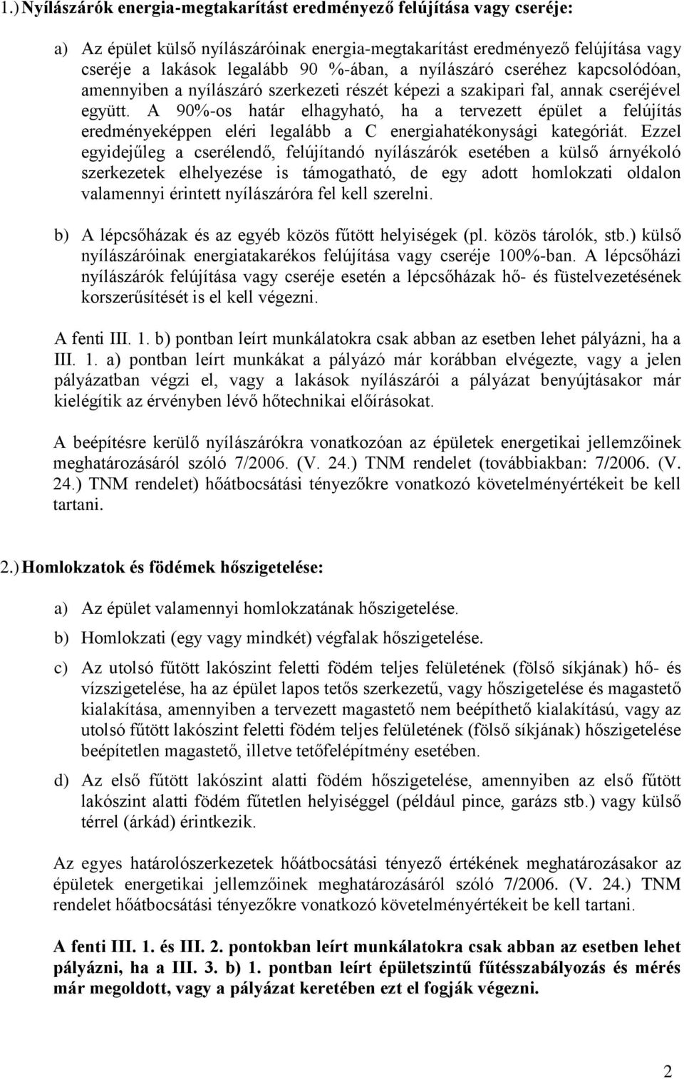 A 90%-os határ elhagyható, ha a tervezett épület a felújítás eredményeképpen eléri legalább a C energiahatékonysági kategóriát.