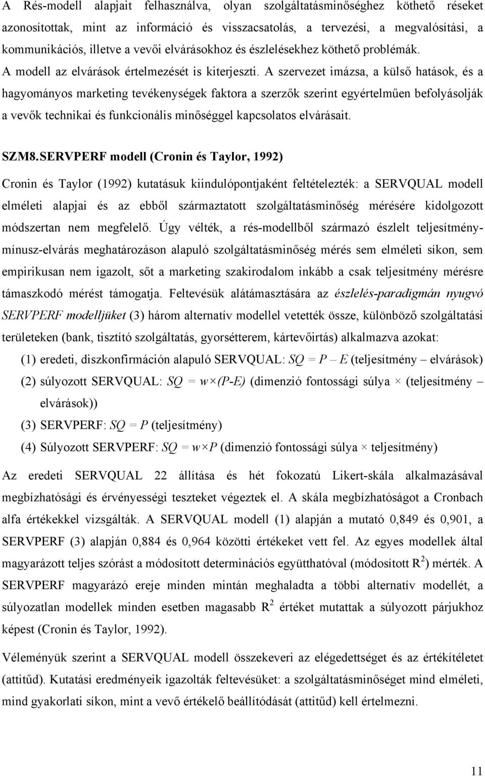 A szervezet imázsa, a külső hatások, és a hagyományos marketing tevékenységek faktora a szerzők szerint egyértelműen befolyásolják a vevők technikai és funkcionális minőséggel kapcsolatos elvárásait.