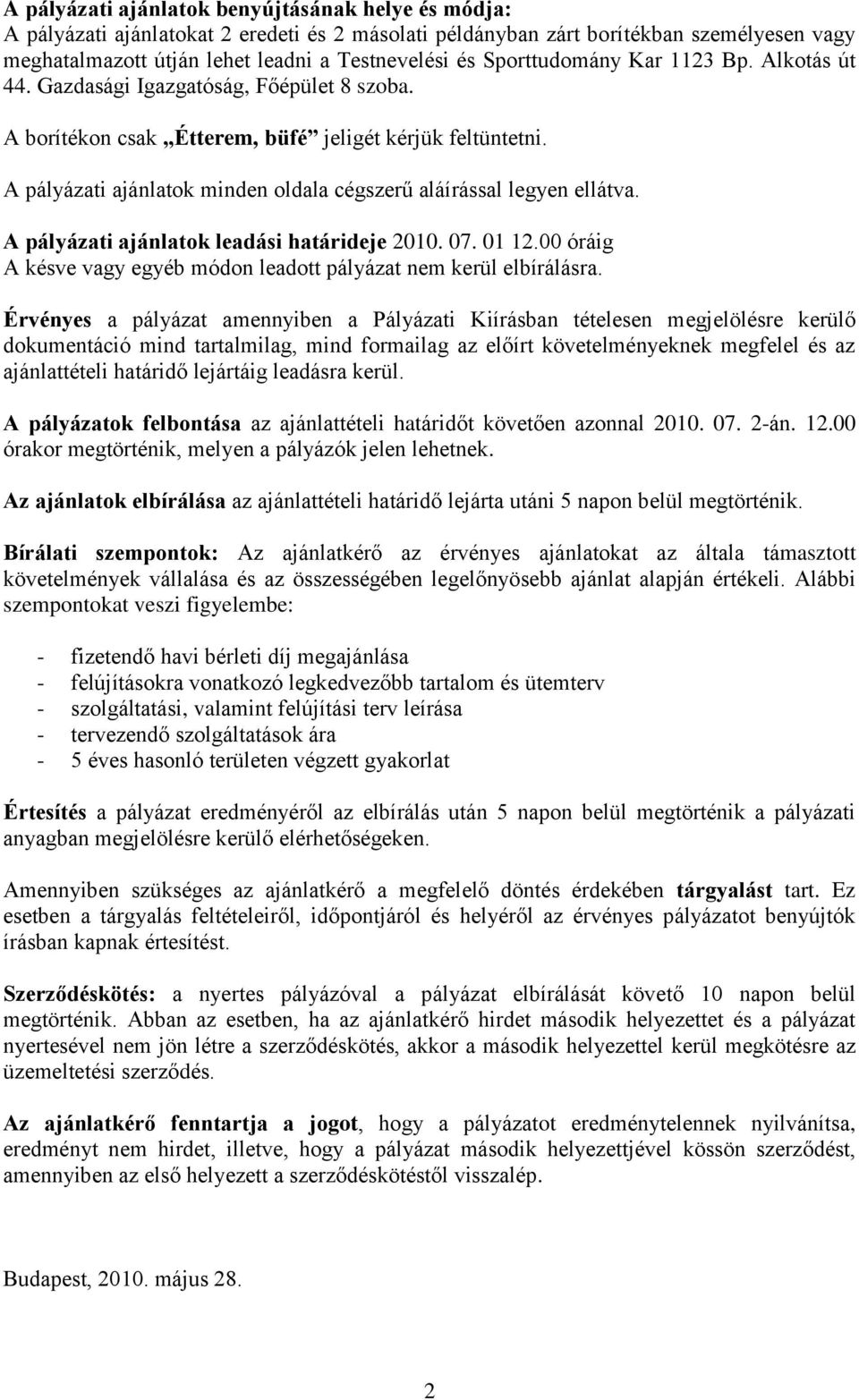 A pályázati ajánlatok minden oldala cégszerű aláírással legyen ellátva. A pályázati ajánlatok leadási határideje 2010. 07. 01 12.